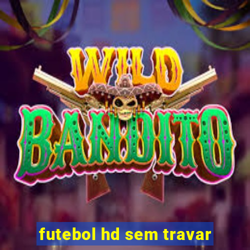 futebol hd sem travar